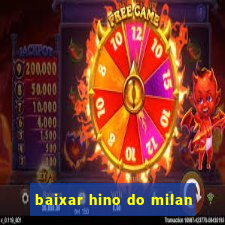 baixar hino do milan